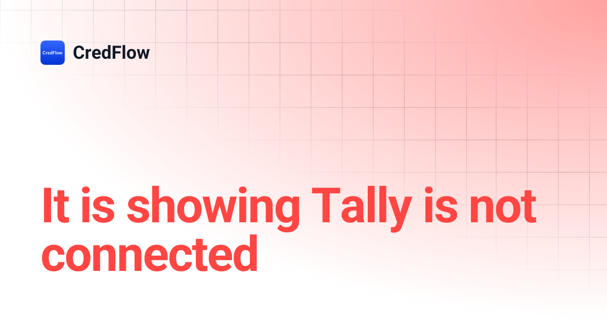 It is showing Tally is not connected | CredFlow